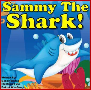 Children's Book · Sammy The Shark · Finds Four Friends! (Colorful Children's Books Series) Child's Book For Kids Ages 2-6