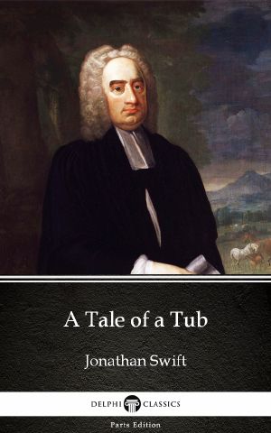 A Tale of a Tub by Jonathan Swift--Delphi Classics (Illustrated)