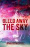 Bleed Away the Sky