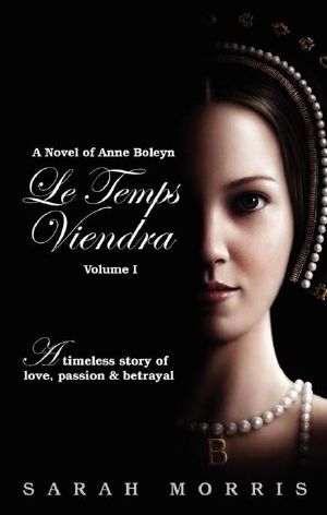 Le Temps Viendra · A Novel of Anne Boleyn