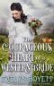 The Courageous Heart of a Western Bride · A Western Historical Romance Novel