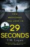 29 Seconds · From the author of LIES. You will not put this thriller down until the final astonishing twist . . .