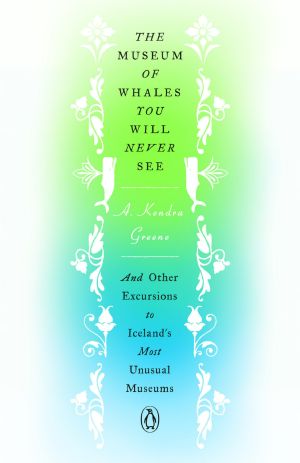 The Museum of Whales You Will Never See, And Other Excursions to Iceland's Most Unusual Museums