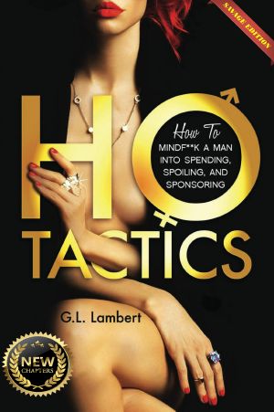 Ho Tactics (Savage Edition) · How to MindF**k a Man Into Spending, Spoiling, and Sponsoring