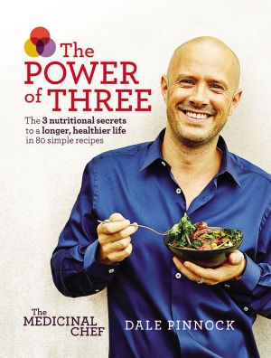 Medicinal Chef · the Power of Three · the 3 Nutritional Secrets to a Longer, Healthier Life With 80 Simple Recipes