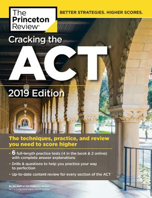 Cracking the ACT with 6 Practice Tests, 2019 Edition, 6 Practice Tests + Content Review + Strategies