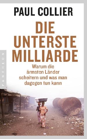 Die unterste Milliarde · Warum die ärmsten Länder scheitern und was man dagegen tun kann