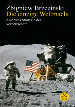 Die einzige Weltmacht · Amerikas Strategie der Vorherrschaft