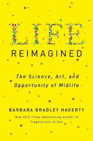 Life Reimagined · the Science, Art, and Opportunity of Midlife