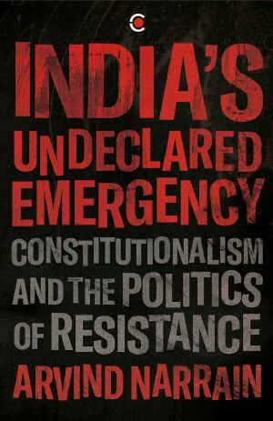 India's Undeclared Emergency: Constitutionalism and the Politics of Resistance