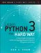 Learn Python 3 the Hard Way: A Very Simple Introduction to the Terrifyingly Beautiful World of Computers and Code, First Edition