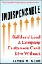 INDISPENSABLE, Build and Lead a Company Customers Can’t Live Without