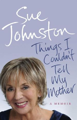 Things I Couldn't Tell My Mother · A Memoir