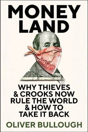 Moneyland · Why Thieves and Crooks Now Rule the World and How to Take It Back