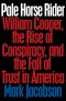 Pale Horse Rider, William Cooper, the Rise of Conspiracy, and the Fall of Trust in America