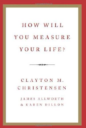 How Will You Measure Your Life?