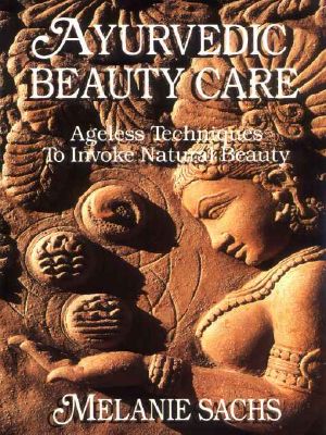 Ayurvedic Beauty Care · Ageless Techniques to Invoke Natural Beauty