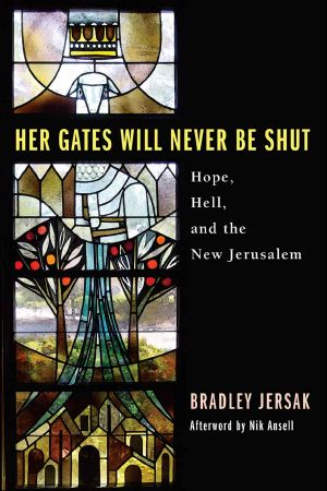 Her Gates Will Never Be Shut · Hope, Hell, and the New Jerusalem