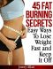 45 Fat Burning Secrets - Easy Ways to Lose Weight Fast and Keep It Off