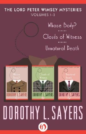 The Lord Peter Wimsey Mysteries, Volumes One Through Three · Whose Body?, Clouds of Witness, and Unnatural Death