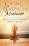 Loving-Kindness Meditation - How to Create More Joy, Hope and Love in Your Life