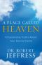 A Place Called Heaven · 10 Surprising Truths About Your Eternal Home