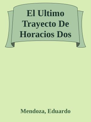 El Ultimo Trayecto De Horacios Dos