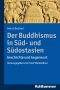 Der Buddhismus in Süd · und Südostasien · Geschichte und Gegenwart