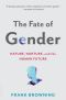 The Fate of Gender · Nature, Nurture, and the Human Future