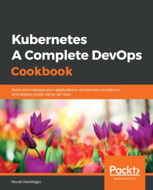 Kubernetes - A Complete DevOps Cookbook