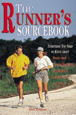 The Runner's Sourcebook · Everything You Need to Know About Basic and Cross-Training, Equipment, Marathons, and More