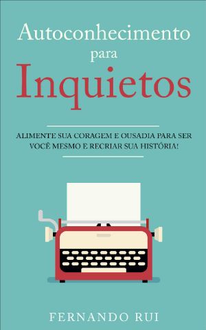 Autoconhecimento Para Inquietos · Alimente Sua Coragem E Ousadia Para Ser Você Mesmo E Recriar Sua História!