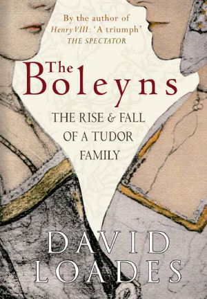 The Boleyns · The Rise & Fall of a Tudor Family