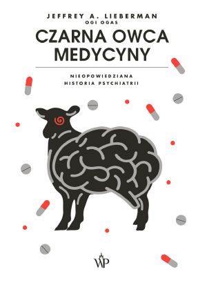 Czarna owca medycyny. Nieopowiedziana historia psychiatrii