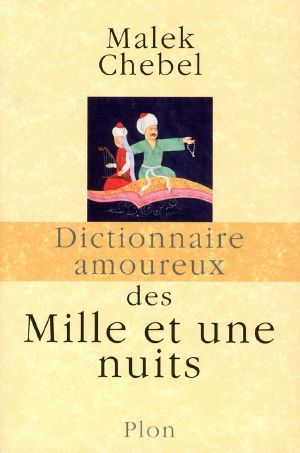 Dictionnaire Amoureux Des Mille Et Une Nuits