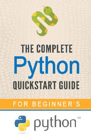 Python · the Complete Python Quickstart Guide (For Beginner's) (Python, Python Programming, Python for Dummies, Python for Beginners)