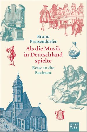 Als die Musik in Deutschland spielte · Reise in die Bachzeit