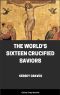 The World’s Sixteen Crucified Saviors