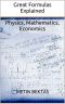 Great Formulas Explained - Physics, Mathematics, Economics