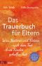 Das Trauerbuch für Eltern · Was Müttern und Vätern nach dem Tod ihres Kindes geholfen hat