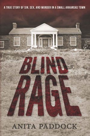 Blind Rage · A True Story of Sin, Sex, and Murder in a Small Arkansas Town