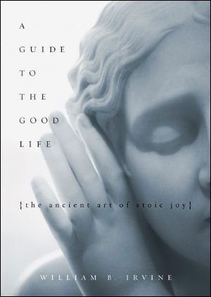 A Guide to the Good Life · The Ancient Art of Stoic Joy