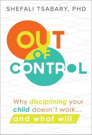 Out of Control · Why Disciplining Your Child Doesn't Work... and What Will