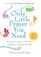 The Only Little Prayer You Need · the Shortest Route to a Life of Joy, Abundance, and Peace of Mind