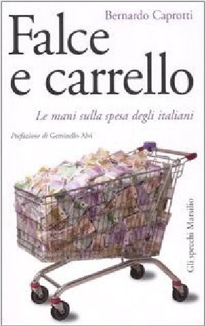 Falce E Carrello. Le Mani Sulla Spesa Degli Italiani