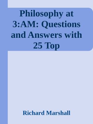 Philosophy at 3 · AM · Questions and Answers With 25 Top Philosophers