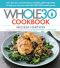 The Whole30 Cookbook · 150 Delicious and Totally Compliant Recipes to Help You Succeed With the Whole30 and Beyond