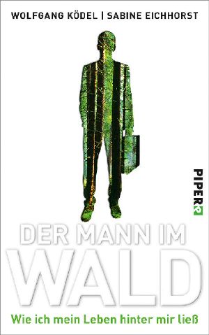 Der Mann im Wald · Wie ich mein Leben hinter mir ließ