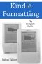 Kindle Formatting · The Complete Guide to Formatting Books for the Amazon Kindle