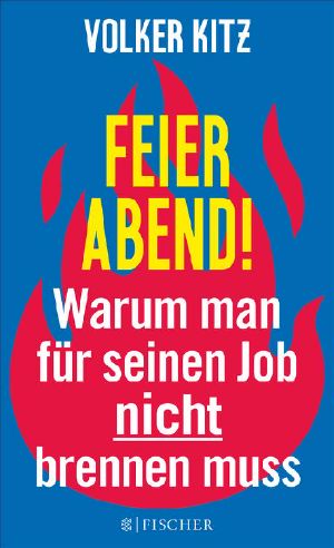 Feierabend! Warum man für seinen Job nicht brennen muss